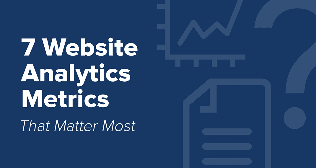 7 Website Analytics That Matter Most