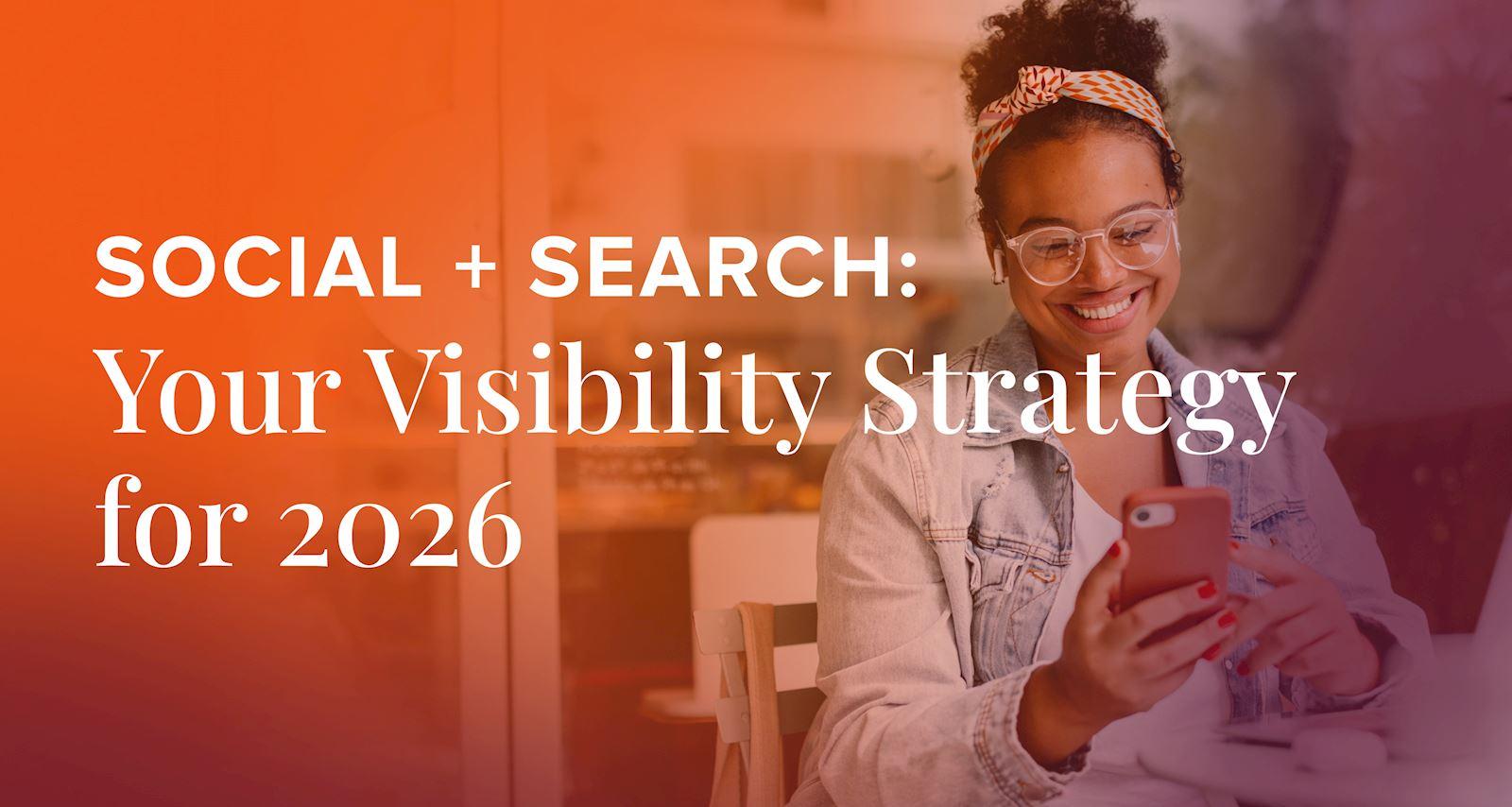 Social + Search: Your Visibility Strategy for 2026
