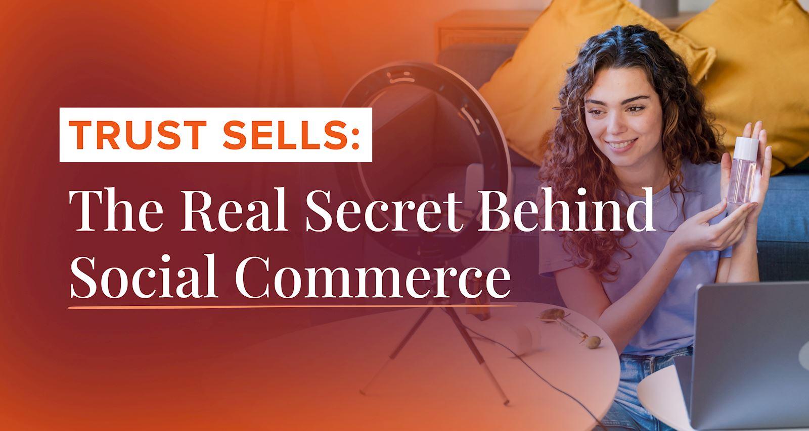 Trust Sells: The Real Secret Behind Social Commerce