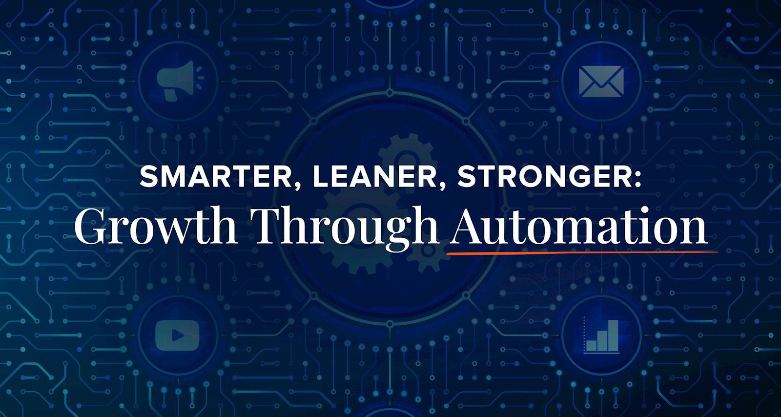 Smarter, Leaner, Stronger: Growth Through Automation