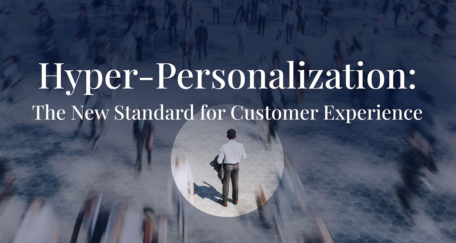 Hyper-Personalization: The New Standard for Customer Experience