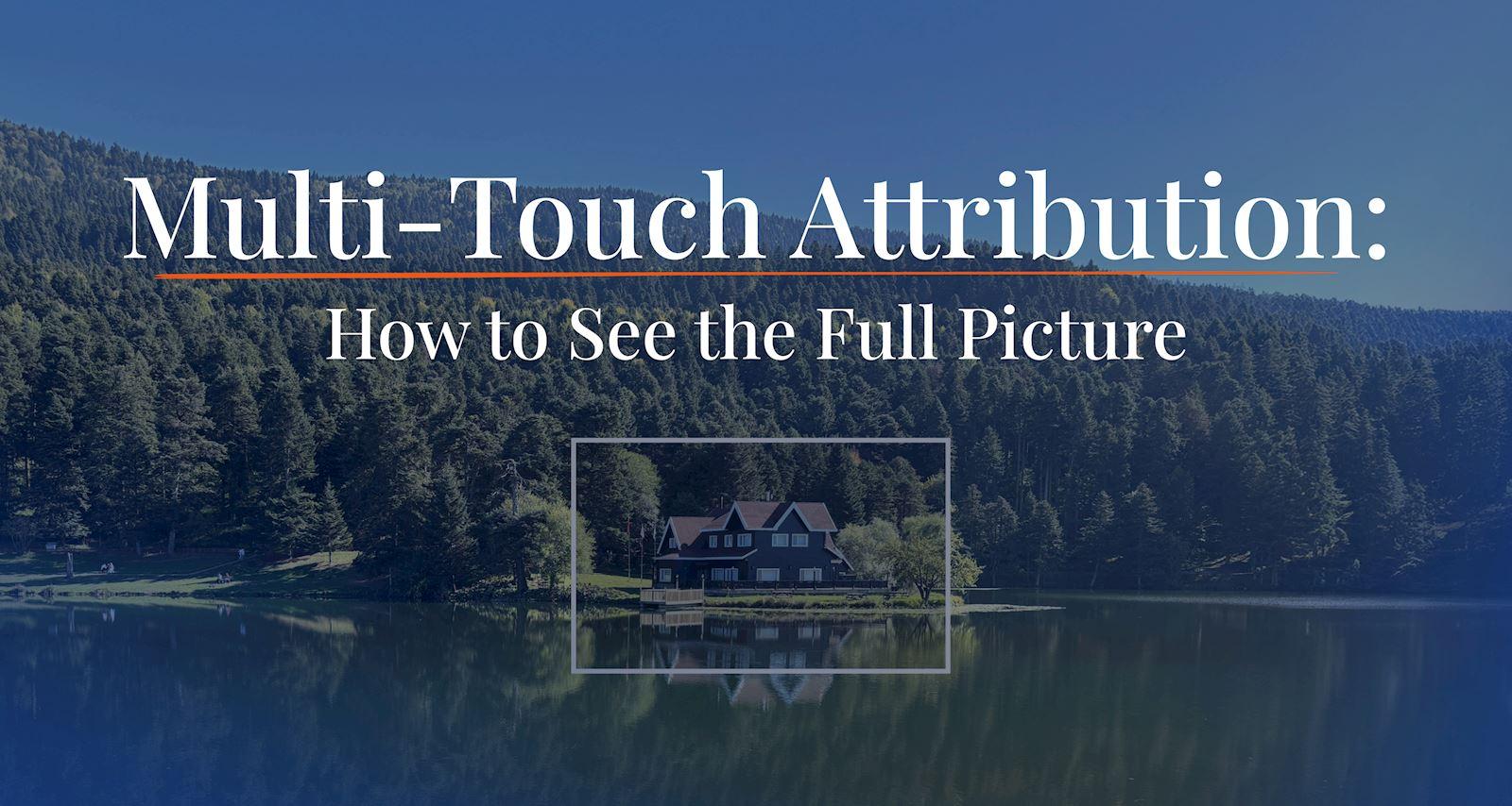Multi-Touch Attribution: How to See the Full Picture