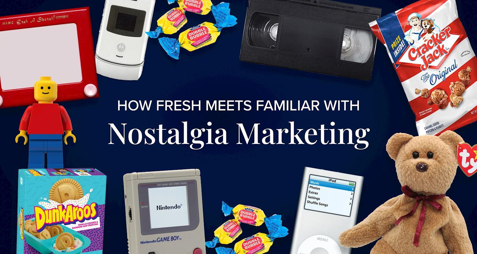 How Fresh Meets Familiar with Nostalgia Marketing