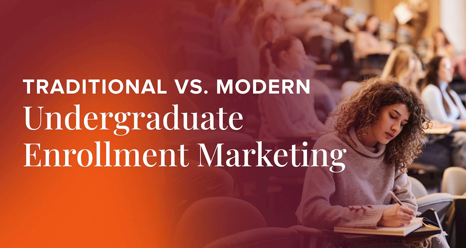 Traditional vs. Modern Undergraduate Enrollment Marketing