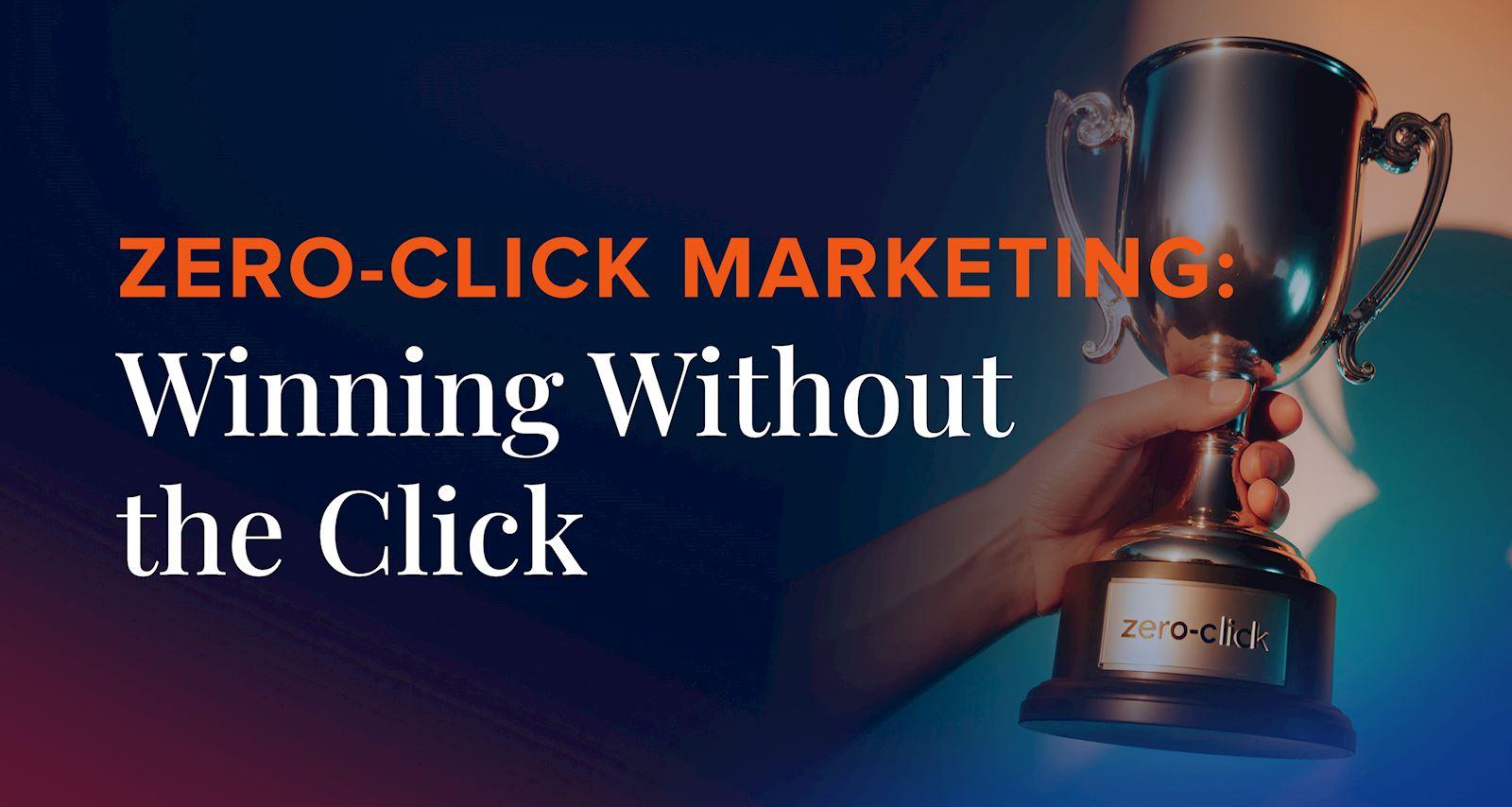 Zero-Click Marketing: Winning Without the Click